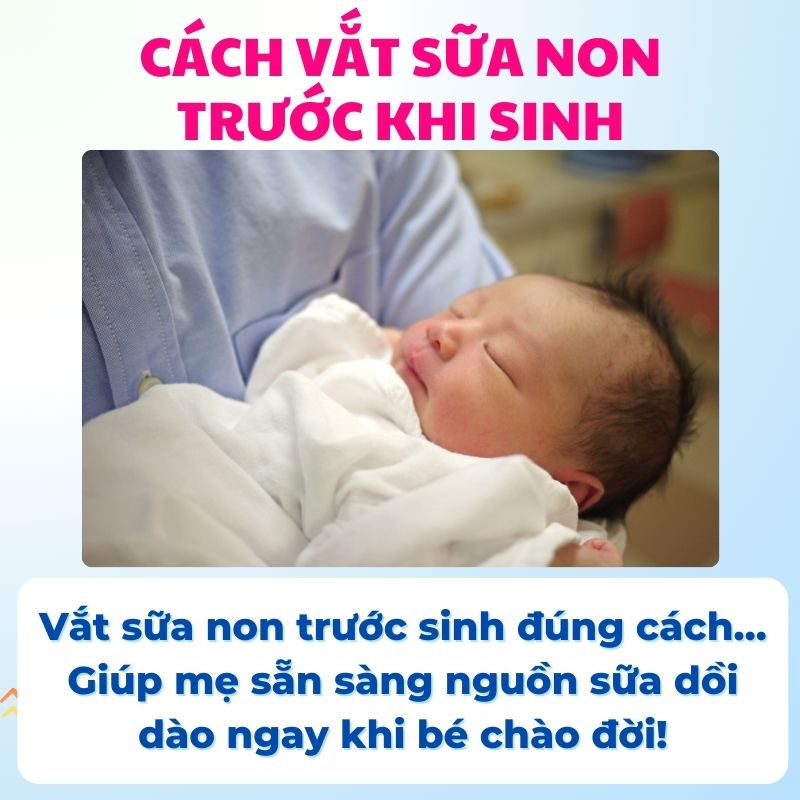 Cách vắt sữa non cho bé sơ sinh